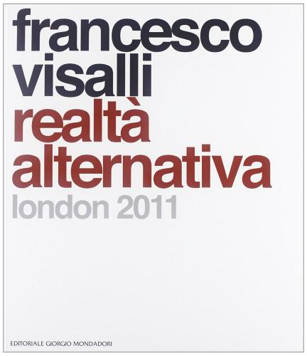 Francesco Visalli. Realtà alternativa. London. Ediz. italiana e inglese edito da Cairo Publishing