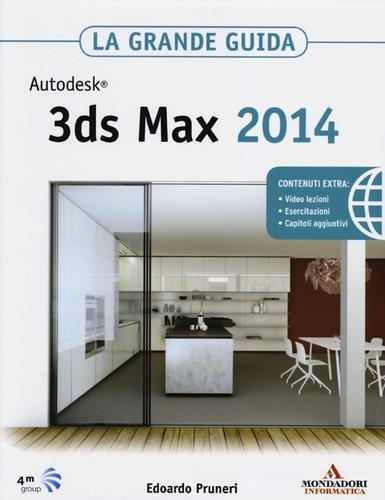 Autodesk 3ds Max 2014. La grande guida di Edoardo Pruneri edito da Mondadori Informatica