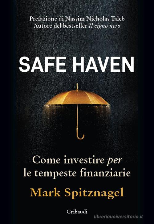 Safe Haven. Come investire per le tempeste finanziarie di Mark Spitznagel edito da Gribaudi