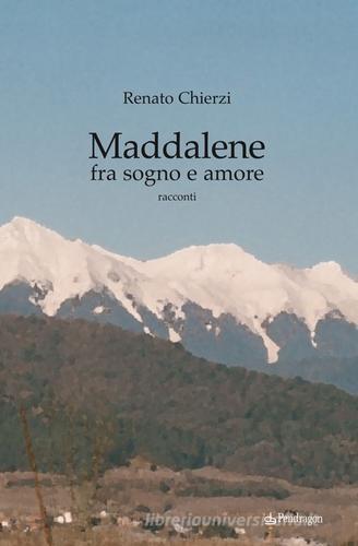 Maddalene fra sogno e amore di Renato Chíerzí edito da Pendragon