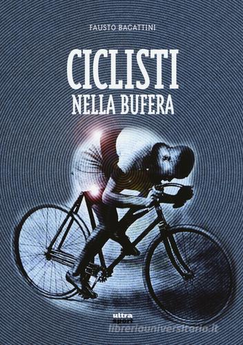 Ciclisti nella bufera di Fausto Bagattini edito da Ultra