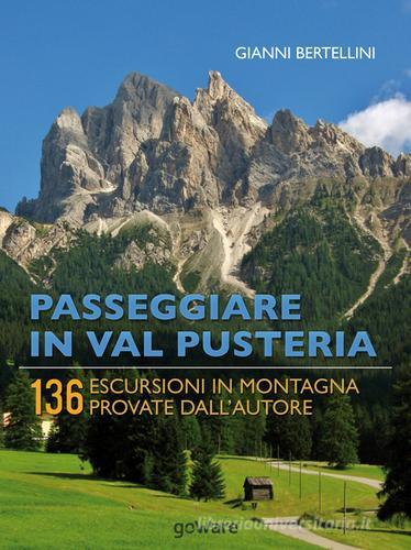 Passeggiare in Val Pusteria. 136 escursioni in montagna provate dall'autore di Gianni Bertellini edito da goWare
