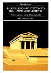 Il complesso architettonico del tempio M di Selinunte. Analisi tecnica e storia del monumento di Laura Pompeo edito da Le Lettere
