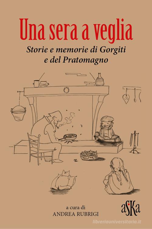 Una sera a veglia. Storie e memorie di Gorgiti e del Pratomagno edito da Aska Edizioni
