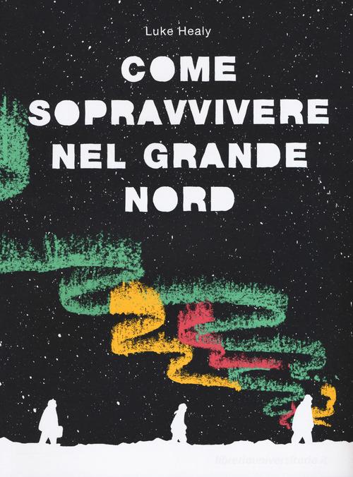 Come sopravvivere nel grande Nord di Luke Healy edito da Coconino Press