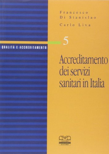 Accreditamento dei servizi sanitari in Italia di Francesco Di Stanislao, Carlo Liva edito da Centro Scientifico Editore