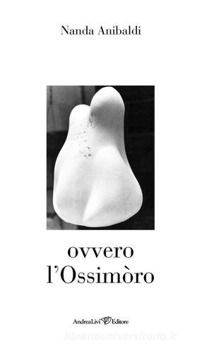 Ovvero l'ossimòro di Nanda Anibaldi edito da Andrea Livi Editore