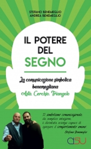 Il potere del segno. La comunicazione simbolica asta, cerchio, triangolo di Stefano Benemeglio, Andrea Benemeglio edito da CISU