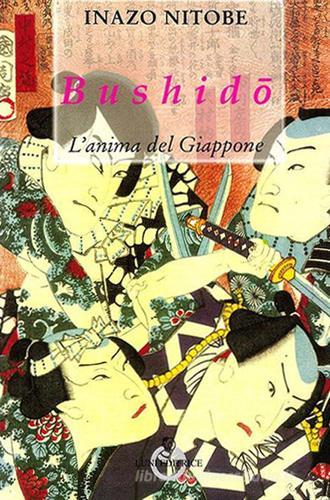 Bushido. L'anima del Giappone di Inazo Nitobe edito da Luni Editrice