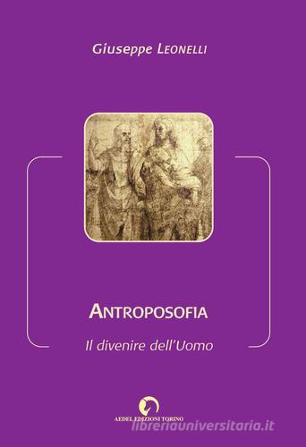 Antroposofia. Il divenire dell'uomo di Giuseppe Leonelli edito da Aedel