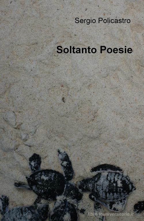 Soltanto poesie di Sergio Policastro edito da ilmiolibro self publishing