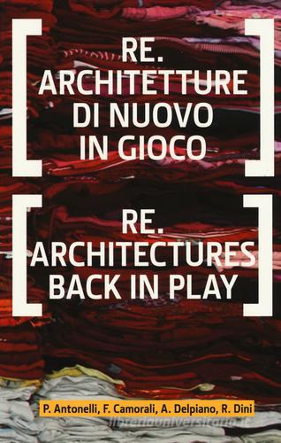 Re.architetture di nuovo in gioco-Re-architectures back in play. Ediz. bilingue edito da Listlab