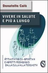 Vivere in salute e più a lungo. «Attività fisico-sportiva e aspetti pedagogici dalla culla alla terza età» di Donatello Calò edito da CSA Editrice