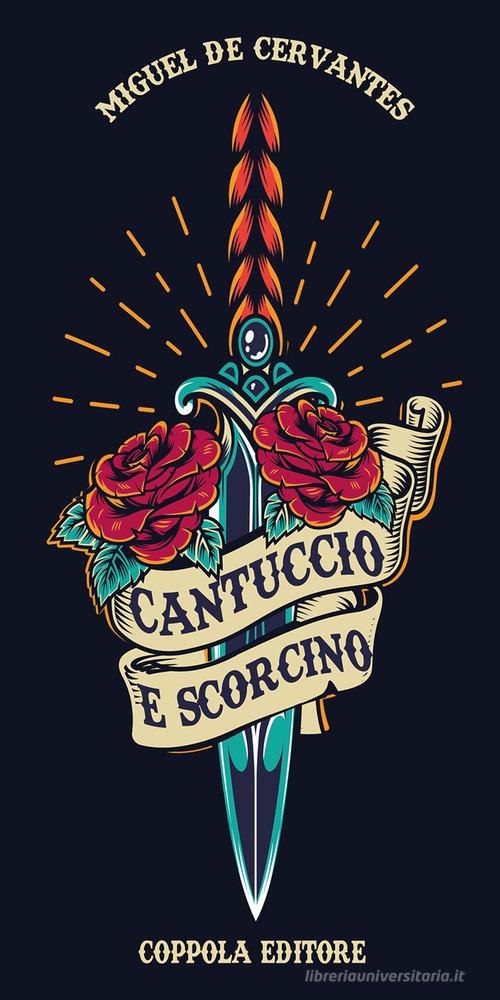Cantuccio e Scorcino di Miguel De Cervantes edito da Coppola Editore