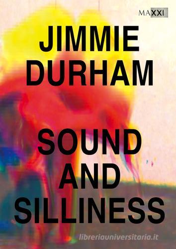 Jimmie Durham. Sound and silliness. Catalogo della mostra (Roma, 5 febbraio-2 giugno 2016). Ediz. multilingue edito da Produzioni Nero
