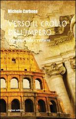 Verso il crollo dell'Impero. Tempus edax rerum di Michele Carbone edito da Rogiosi