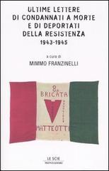 Ultime lettere di condannati a morte e di deportati dalla Resistenza 1943-1945 edito da Mondadori