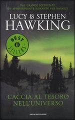 Caccia al tesoro nell'universo di Lucy Hawking, Stephen Hawking edito da Mondadori