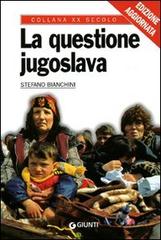 La questione jugoslava di Stefano Bianchini edito da Giunti Editore