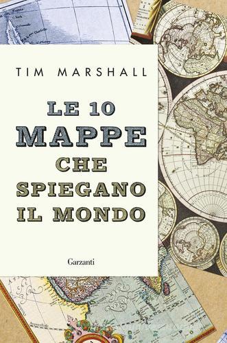 Le 10 mappe che spiegano il mondo di Tim Marshall edito da Garzanti