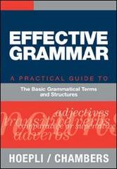 Effective grammar. A practical Guide to the Basic Grammatical Terms and Structures edito da Hoepli