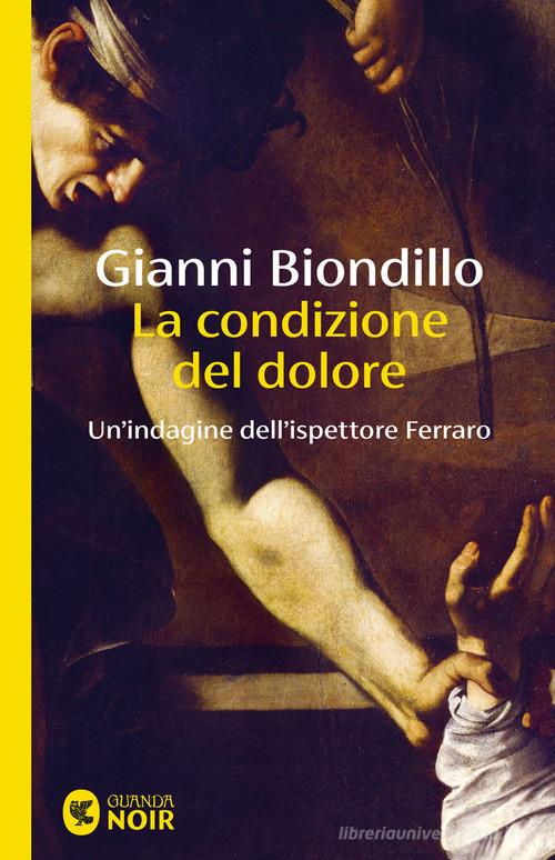 La condizione del dolore. Un'indagine dell'ispettore Ferraro di Gianni Biondillo edito da Guanda