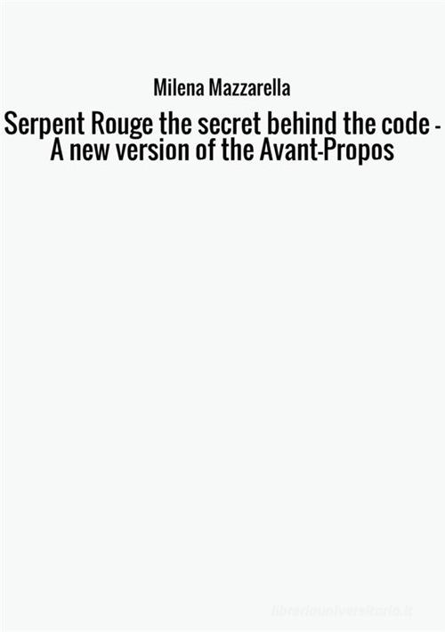 Serpent Rouge the secret behind the code. A new version of the Avant-Propos di Milena Mazzarella edito da StreetLib
