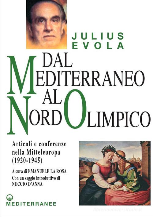 Dal Mediterraneo al Nord Olimpico. Articoli e conferenze nella Mitteleuropa (1920-1945) di Julius Evola edito da Edizioni Mediterranee