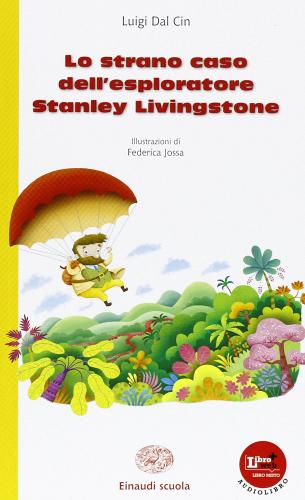 Lo strano caso dell'esploratore Stanley Livingstone di Luigi Dal Cin edito da Einaudi Scuola