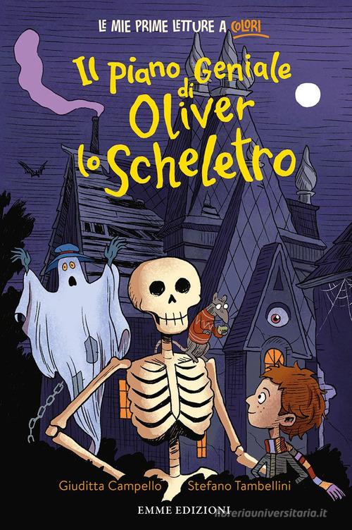 Il piano geniale di Oliver lo scheletro. Stampatello minuscolo. Ediz. a colori di Giuditta Campello edito da Emme Edizioni