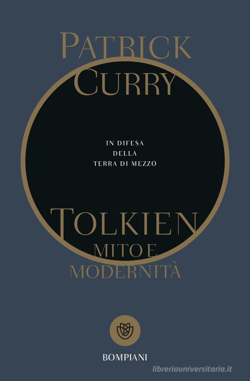 Tolkien, mito e modernità. In difesa della Terra di Mezzo di Patrick Curry edito da Bompiani