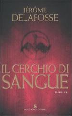 Libro Il cerchio di sangue di Jérôme Delafosse Romanzi di Sonzogno