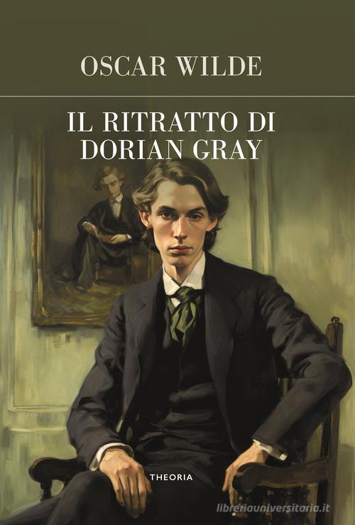 Il ritratto di Dorian Gray. Ediz. integrale di Oscar Wilde edito da Edizioni Theoria