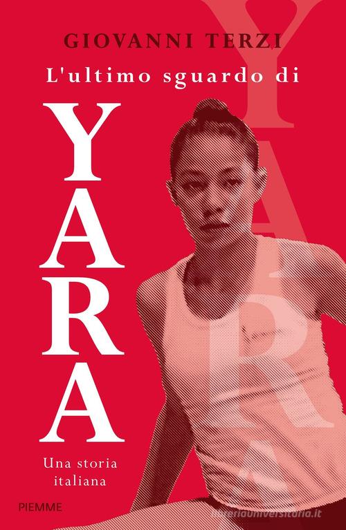 L'ultimo sguardo di Yara. Una storia italiana di Giovanni Terzi edito da Piemme