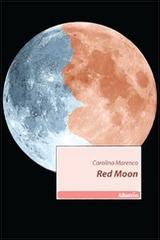 Red Moon di Carolina Marenco edito da Gruppo Albatros Il Filo