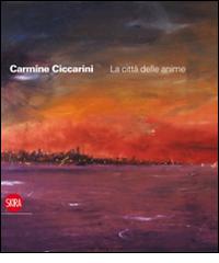 Carmine Ciccarini. La città delle anime. Ediz. italiana e inglese edito da Skira