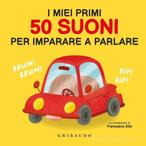 I miei primi 50 suoni per imparare a parlare. Ediz. a colori di Francesco Zito edito da Gribaudo
