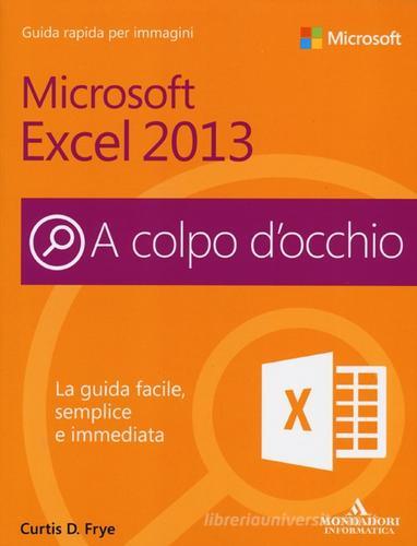 Microsoft Excel 2013 di Curtis Frye edito da Mondadori Informatica