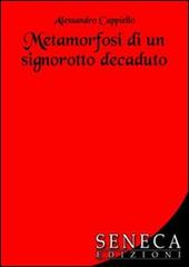 Metamorfosi di un signorotto decaduto di Alessandro Cappiello edito da Seneca Edizioni