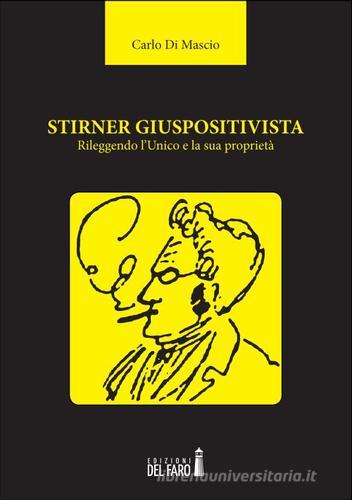 Stirner giuspositivista. Rileggendo l'unico e la sua proprietà di Carlo Di Mascio edito da Edizioni del Faro