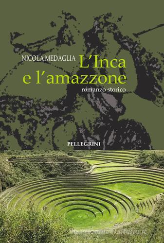 L' inca e l'amazzone di Nicola Medaglia edito da Pellegrini