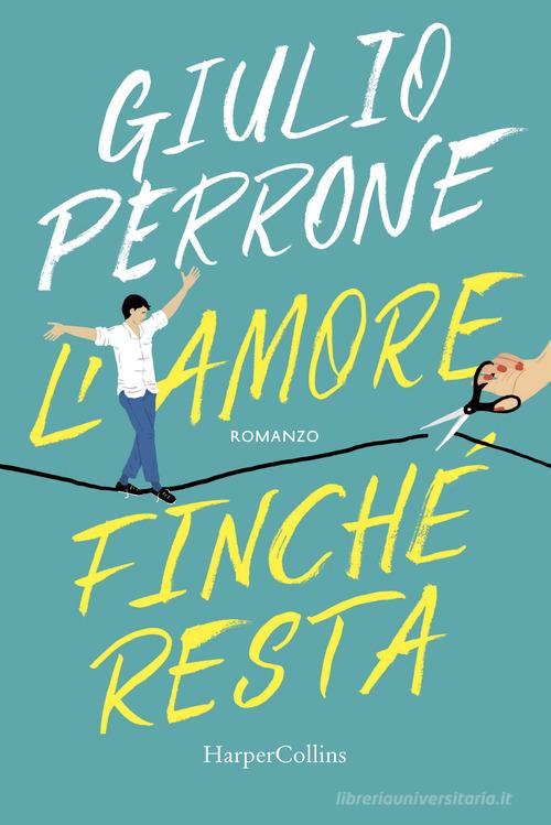 L' amore finché resta di Giulio Perrone edito da HarperCollins Italia