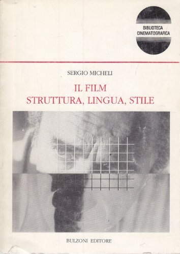 Il film. Struttura, lingua, stile. Analisi su alcuni campioni di cinema italiano: Antonioni, Scola, Visconti, Taviani di Sergio Micheli edito da Bulzoni