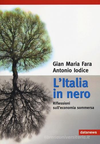 L' Italia in nero. Riflessioni sull'economia sommersa di Gian Maria Fara, Antonio Iodice edito da Datanews