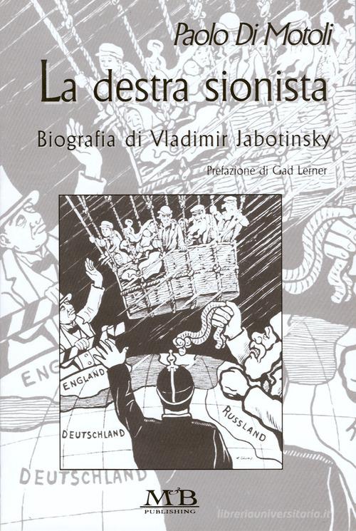 La destra sionista. Biografia di Vladimir Jabotinski di Paolo Di Motoli edito da M & B Publishing