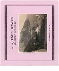La jeunesse d'amour. Villa Lysis a Capri: 1905-2005 (À) edito da Edizioni La Conchiglia