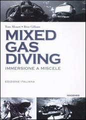Mixed gas diving. Immersione a miscele di Tom Mount, Bret Gilliam edito da Magenes