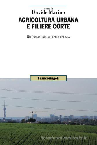 Agricoltura urbana e filiere corte. Un quadro della realtà italiana edito da Franco Angeli