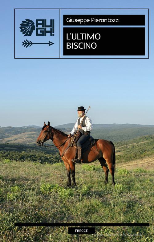 Libro L'ultimo biscino di Giuseppe Pierantozzi Frecce di Augh!