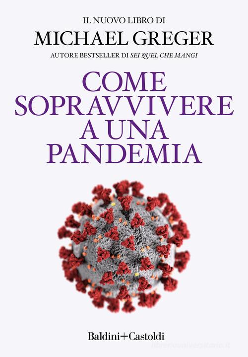 Come sopravvivere a una pandemia di Michael Greger edito da Baldini + Castoldi